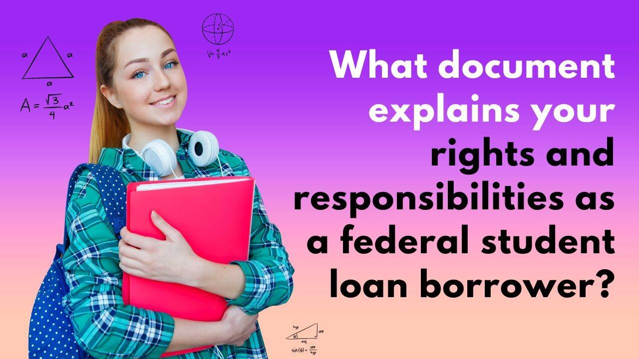 What Document Explains Your Rights and Responsibilities as a Federal Student Loan Borrower?